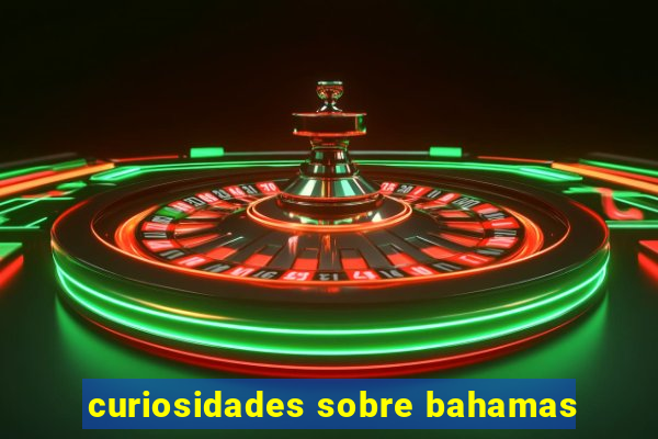 curiosidades sobre bahamas